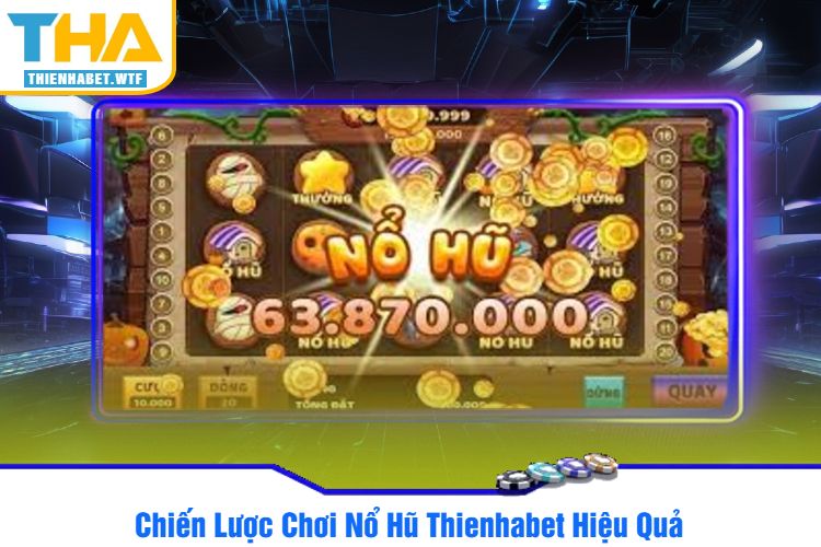 Chiến Lược Chơi Nổ Hũ Thienhabet Hiệu Quả